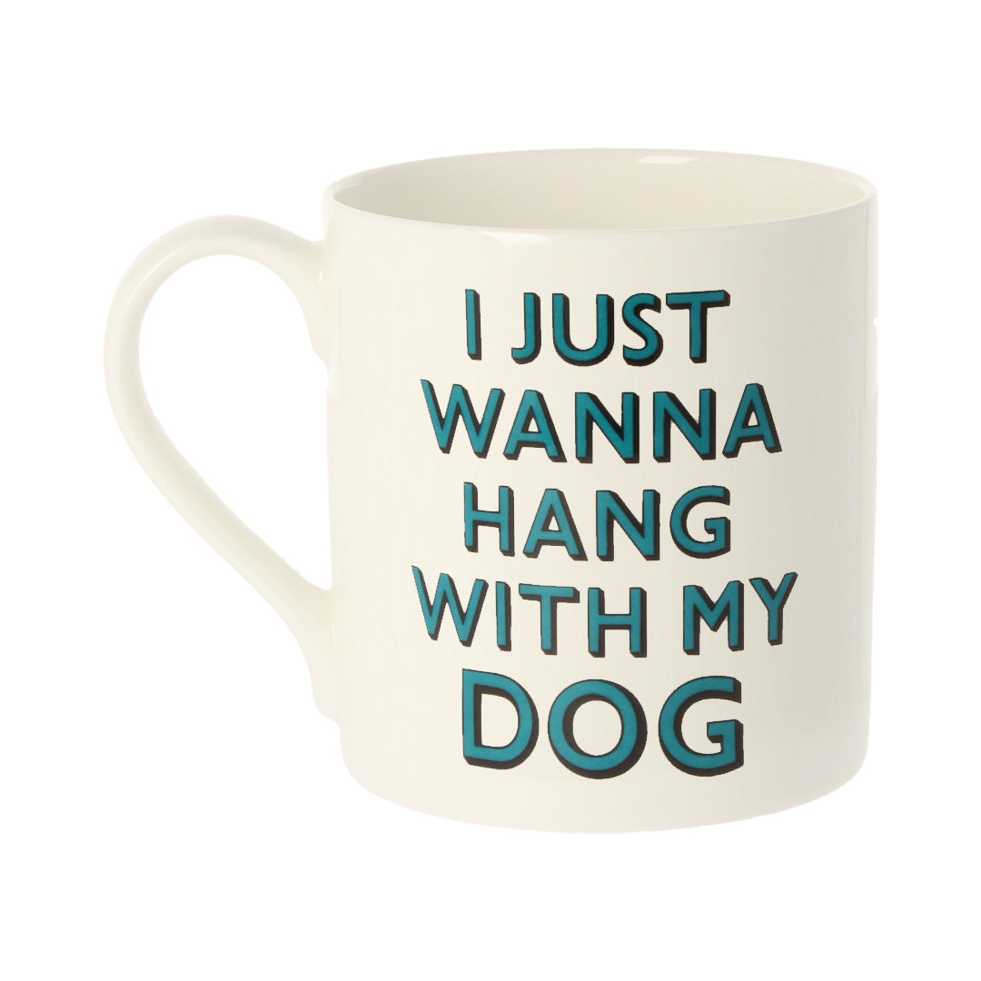 I Just Wanna Hang With My Dog Mug