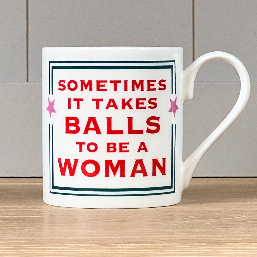 Sometimes It Takes Balls To Be A Woman Mug