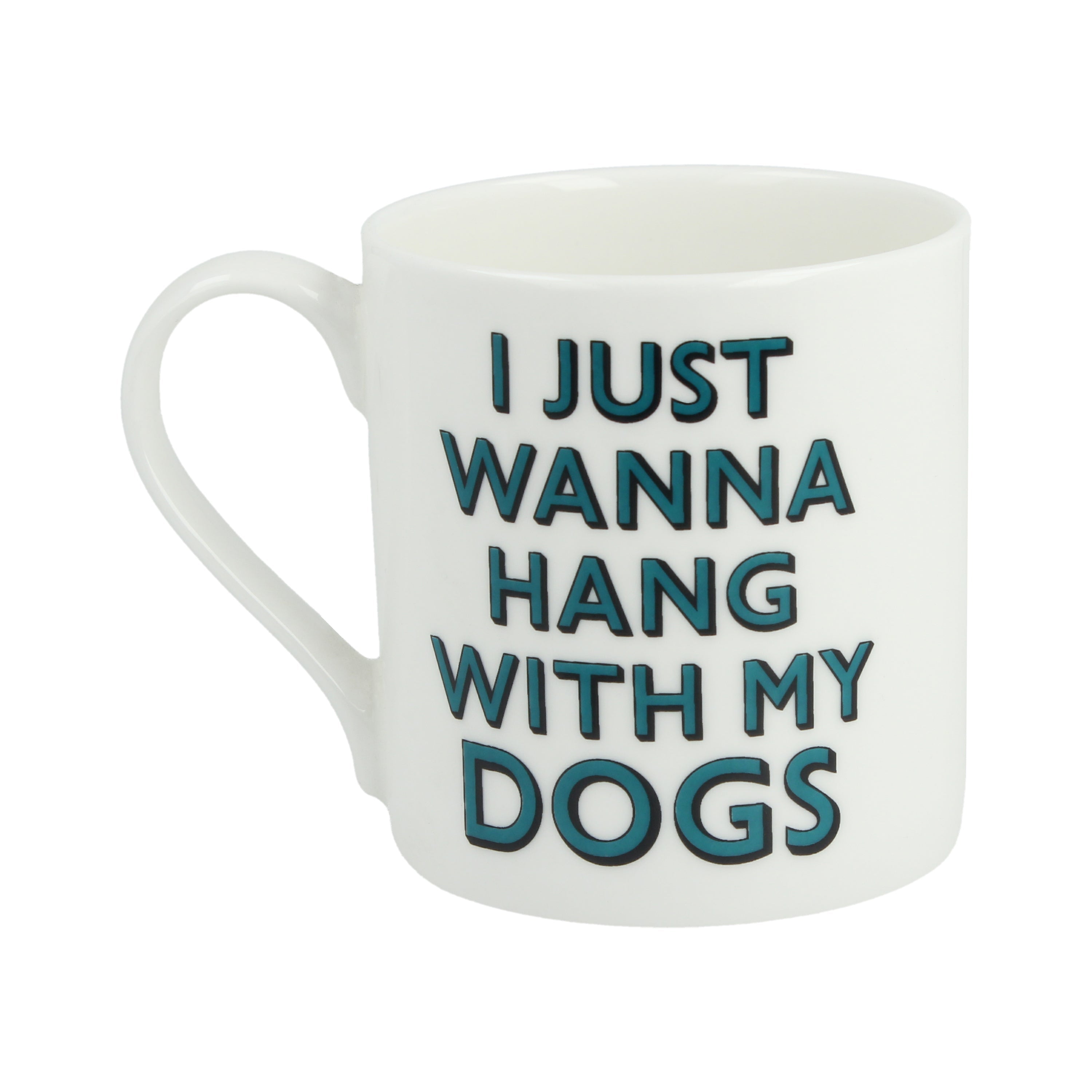 I Just Wanna Hang With My Dogs Mug