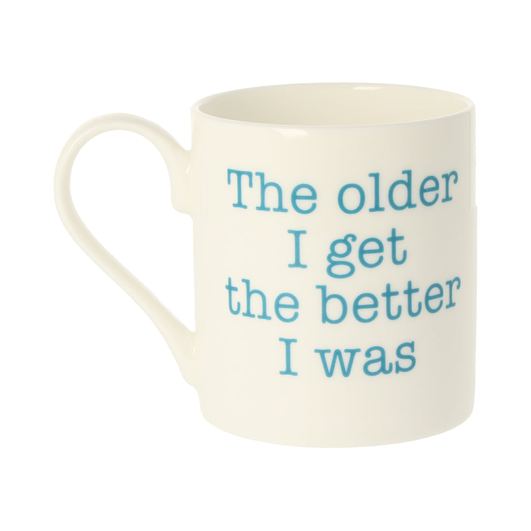 The Older I Get The Better I Was Mug