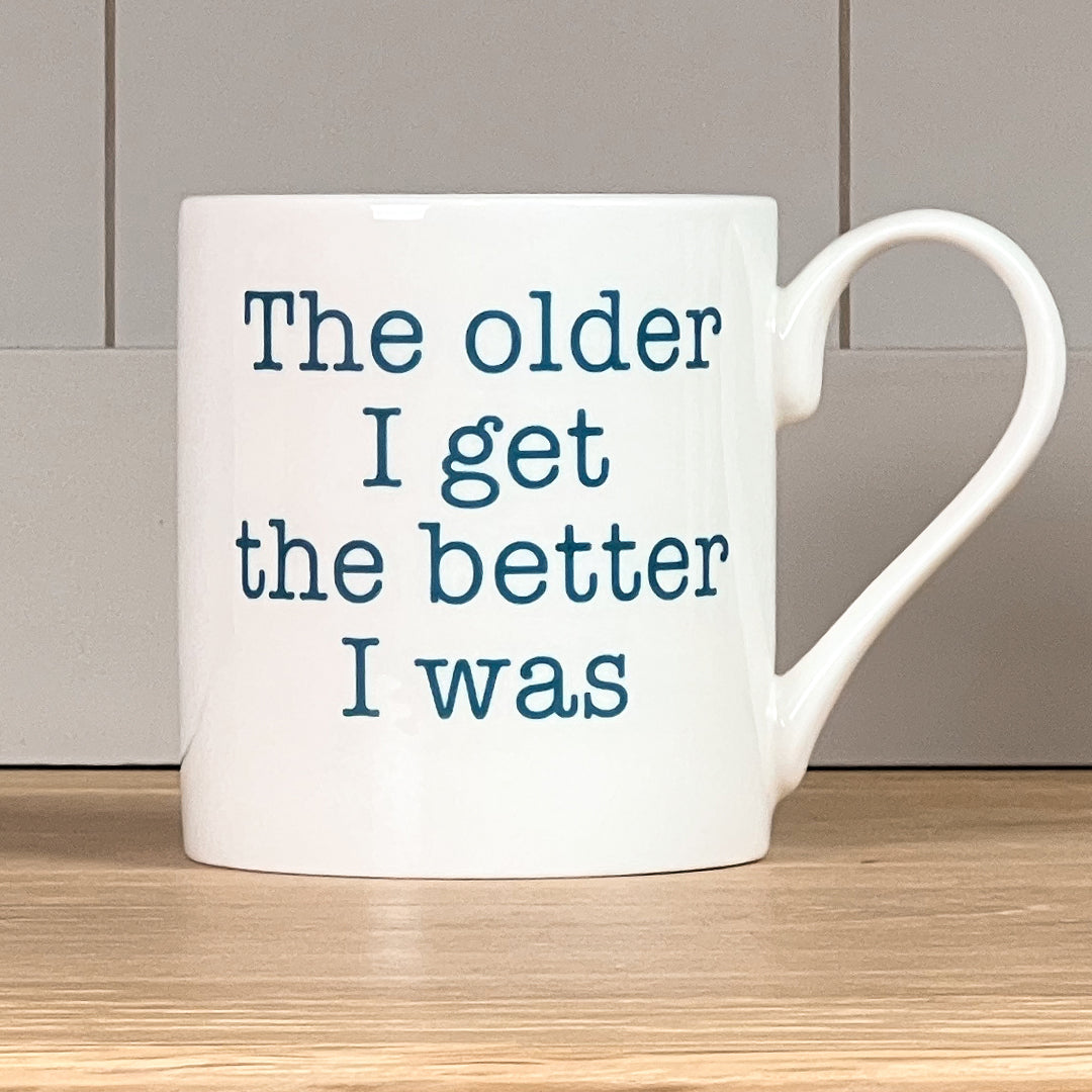 The Older I Get The Better I Was Mug