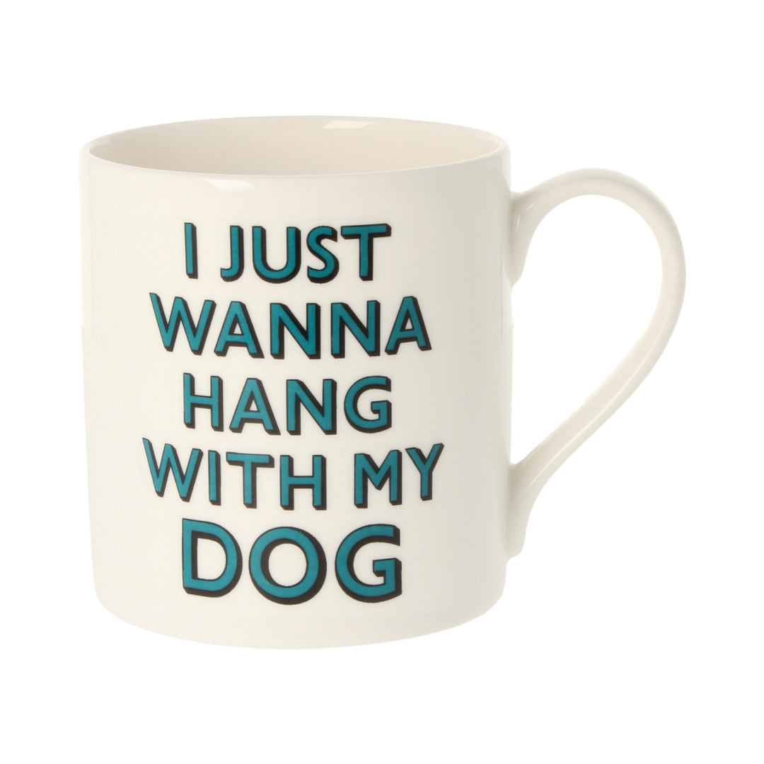 I Just Wanna Hang With My Dog Mug