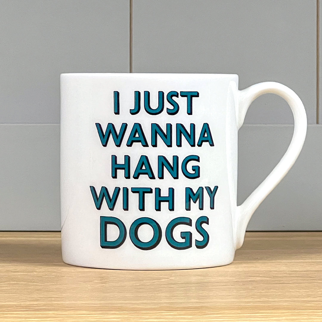 I Just Wanna Hang With My Dogs Mug